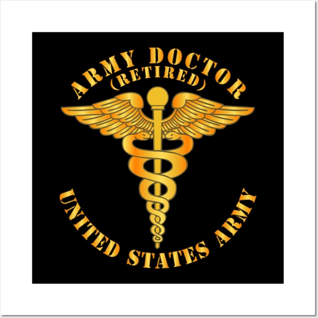 Army Doctor - Retired - US Army Wall Art by twix123844